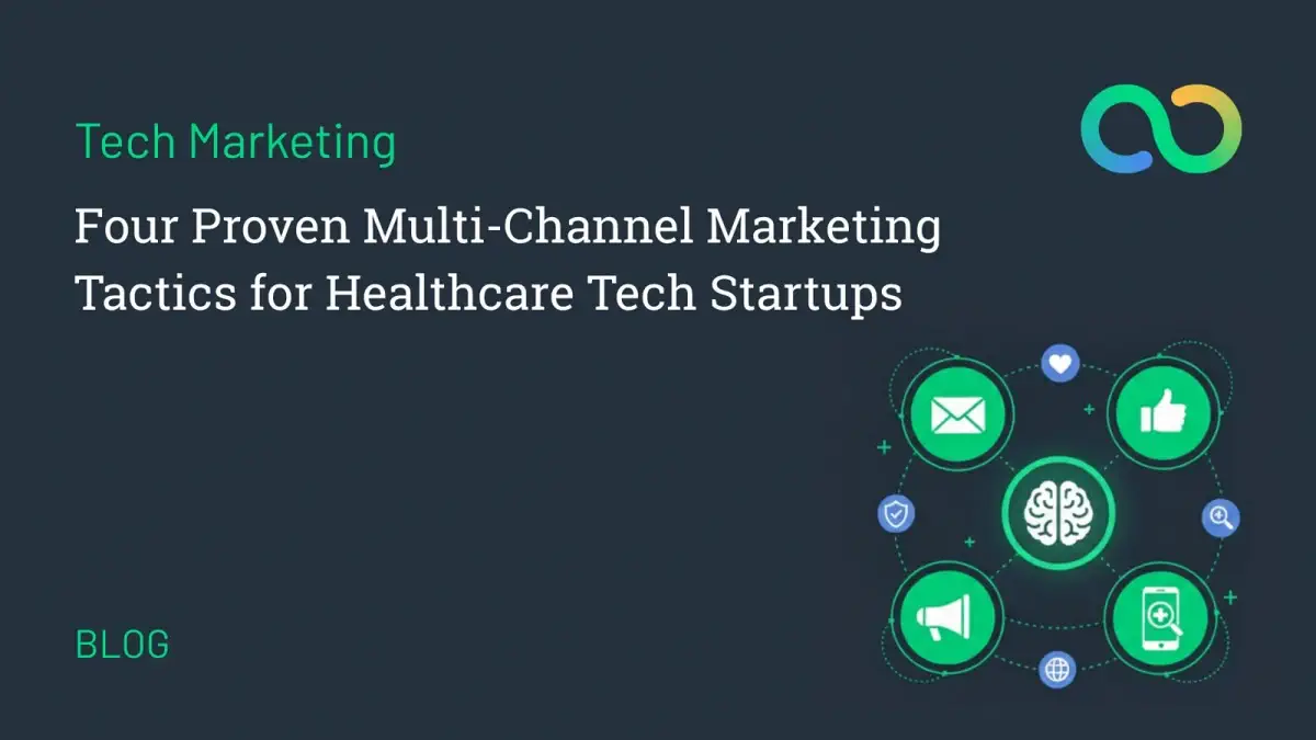 Four Proven Multi-Channel Marketing Tactics for Healthcare Tech Startups